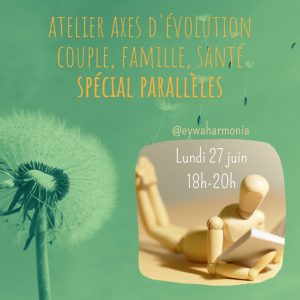 Lire la suite à propos de l’article Atelier axes d’évolution couple, famille, santé – EYWA Harmonia – lundi 27 juin – en ligne